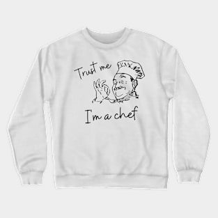 Trust me i'm a chef, funny sayings Crewneck Sweatshirt